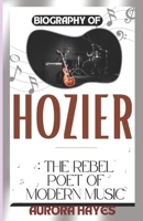 Biography Of Hozier: The Rebel Poet of Modern Music B0DWJW52PT Book Cover