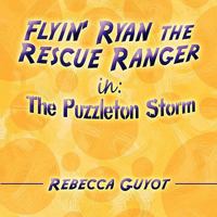 Flyin' Ryan the Rescue Ranger: In: The Puzzleton Storm 1608368564 Book Cover