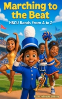 Marching to the Beat: HBCU Bands from A-Z B0FKY46SYV Book Cover