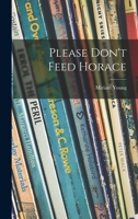Please Don't Feed Horace 101454355X Book Cover