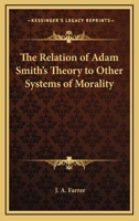 The Relation Of Adam Smith's Theory To Other Systems Of Morality 1425346618 Book Cover