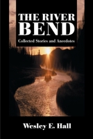 The River Bend: Collected Stories and Anecdotes 0595122841 Book Cover