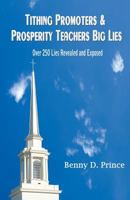 Tithing Promoters & Prosperity Teachers Big Lies: Over 250 Lies Revealed and Exposed 1631352067 Book Cover