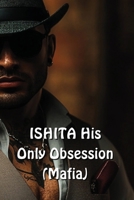 ISHITA His Only Obsession (Mafia) B0DRY489CW Book Cover
