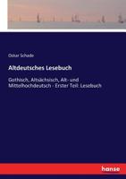 Altdeutsches Lesebuch: Gothisch, Alts�chsisch Alt- Und Mittelhochdeutsch. 3743482592 Book Cover