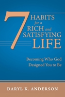 7 Habits for a Rich and Satisfying Life: Becoming Who God Designed You to Be 1973676885 Book Cover