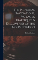 The Principal Navigations, Voyages, Traffiques & Discoveries of the English Nation 101646763X Book Cover