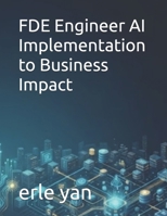 FDE Engineer AI Implementation to Business Impact B0HDJTQDPL Book Cover