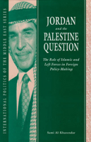 Jordan and the Palestine Question: The Role of Islamic and Left Forces in Foreign Policy-Making (International Politics of the Middle East) 0863722210 Book Cover
