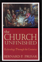 The Church Unfinished: Ecclesiology Through the Centuries 0809142864 Book Cover