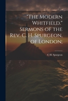 "The Modern Whitfield." Sermons of the Rev. C. H. Spurgeon, of London; 1022725483 Book Cover