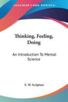 Thinking, Feeling, Doing: An Introduction to Mental Science 1018970622 Book Cover