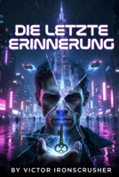 DIE LETZTE ERINNERUNG: Un thriller de science-fiction allemand pour les apprenants de niveau intermédiaire (Lectures graduées de niveau B1-B2) (German Edition) B0GKV6LXS6 Book Cover