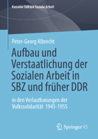 Aufbau und Verstaatlichung der Sozialen Arbeit in SBZ und früher DDR: in den Verlautbarungen der Volkssolidarität 1945-1955 (Kasseler Edition Soziale Arbeit, 31) (German Edition) 3658509007 Book Cover