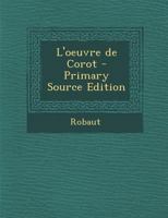 L'oeuvre de Corot - Primary Source Edition 117901829X Book Cover