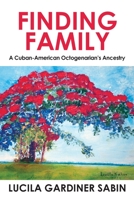 Finding Family: A Cuban-American Octogenarian's Ancestry 1977206220 Book Cover