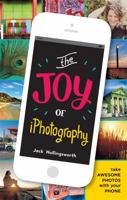 The Joy of iPhotography: Smart pictures from your smart phone 1781573565 Book Cover