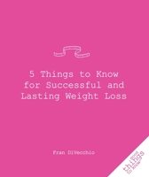 5 Things to Know for Successful and Lasting Weight Loss 1596525584 Book Cover