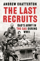 The Last Recruits: Dad's Army in the SAS during WWII 1035919001 Book Cover