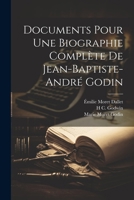 Documents Pour Une Biographie Complète De Jean-Baptiste-André Godin 2012883591 Book Cover