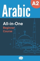 All-in-One Arabic Course - Beginner (A2) - Learn Arabic Vocabulary & Grammar: Arabic Vocabulary in Context, Easy Arabic Grammar, Useful Expressions, ... Dialogues (Series - 2,500 Core Arabic Words) B0DQ8BTTKZ Book Cover