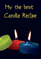 My The Best Candle Recipe: Record Homemade Soap Making | Paper Recipe Workbook | Blank Notebook Arts & Crafts Log Books 7” x 10” 100 pages 1675549834 Book Cover