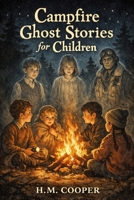 Campfire Ghosts For Children: Classic Tales of Kind Spirits and Quiet Shadows B0GJTDYXYW Book Cover