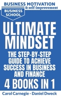 Ultimate Mindset - The Step by Step Guide to Achieve Success in Business and Finance - 4 Books In 1: How to Use your Mind to Achieve your Dreams-Money Management 1801471401 Book Cover