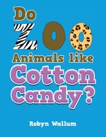 Do Zoo Animals Like Cotton Candy? 1965498604 Book Cover