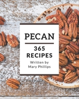 365 Pecan Recipes: A Timeless Pecan Cookbook B08PXK564P Book Cover