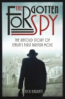 The Forgotten Spy: The Untold Story of Stalin's First British Mole 1910536687 Book Cover