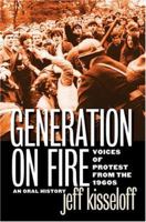 Generation on Fire: Voices of Protest from the 1960s, an Oral History 0813124166 Book Cover