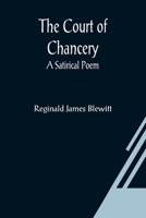 The Court of Chancery: a satirical poem. 1240022425 Book Cover