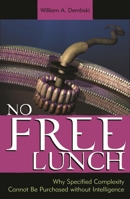 No Free Lunch: Why Specified Complexity Cannot Be Purchased Without Intelligence 0742512975 Book Cover