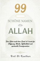 99 SCHÖNE NAMEN VON ALLAH: Das Leben nach dem Asma’ul ?usna für Hoffnung, Stärke, Göttlichkeit und spirituelle Transformation (German Edition) B0GN2YB92B Book Cover