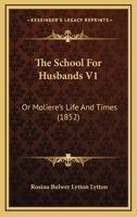 The School For Husbands V1: Or Moliere's Life And Times 1167219457 Book Cover