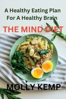 THE MIND DIET: A Healthy Eating Plan For A Healthy Brain B0CF4BFBWL Book Cover