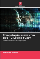 Computação suave com tipo - 2 Lógica Fuzzy 6205813106 Book Cover