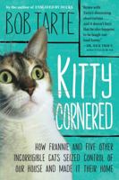 Kitty Cornered: How Frannie and Five Other Incorrigible Cats Seized Control of Our House and Made It Their Home 1565129997 Book Cover