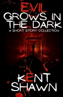 Evil Grows in the Dark: A Short Story Collection 1954828012 Book Cover