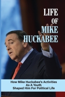 Life Of Mike Huckabee: How Mike Huckabee's Activities As A Youth Shaped Him For Political Life: Times Of Mike Huckabee null Book Cover