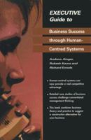 Executive Guide to Business Success Through Human-Centred Systems (Executive Guides) 3540199292 Book Cover