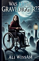 Was It the Gravedigger? B0DXZ347DY Book Cover