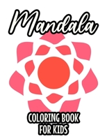 Mandala Coloring Book For Kids: Relaxing and Anti-Boredom Coloring Pages For Children, Large Print and Easy Coloring Sheets For Kids B08L5RMQGQ Book Cover