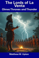The Lords of La Venta: Olmec Thrones and Thunder B0DSLXVXTS Book Cover