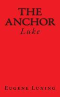 The Anchor: Luke 1500335061 Book Cover