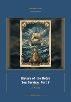 History of the Dutch Sea Service, Part V (Global Navies Classics) (Dutch Edition) 1608888754 Book Cover