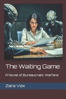 The Waiting Game: A Novel of Bureaucratic Warfare B0F2STDC72 Book Cover