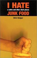 I Hate Junk Food: A Satire and Other Short Pieces 0931761883 Book Cover