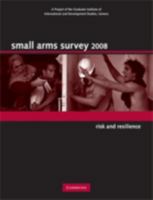 Small Arms Survey 2008: Risk and Resilience 0521706556 Book Cover